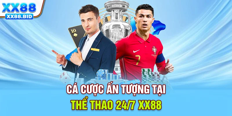 Cá cược ấn tượng tại thể thao 24/7 XX88