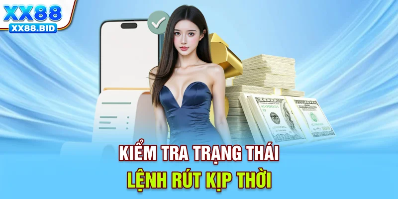 Kiểm tra trạng thái lệnh rút kịp thời