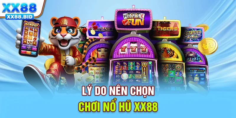 Lý do nên chọn chơi nổ hũ XX88