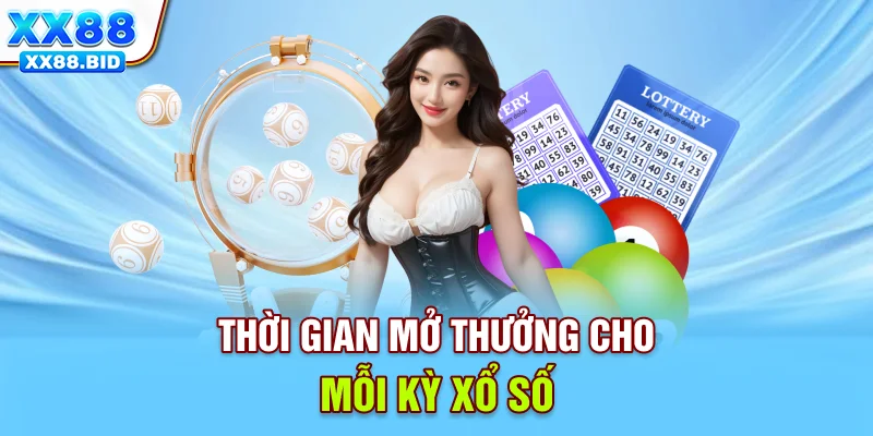 Thời gian mở thưởng cho mỗi kỳ xổ số