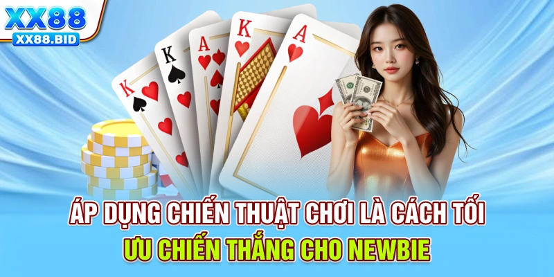 Áp dụng chiến thuật chơi là cách tối ưu chiến thắng cho newbie