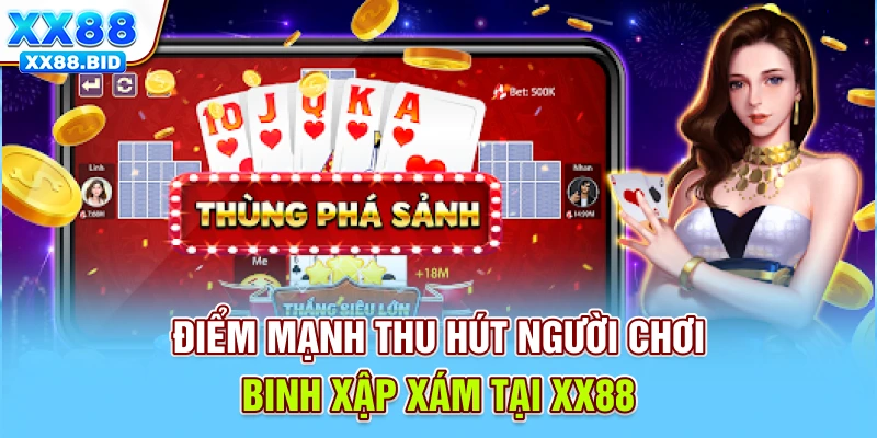 Điểm mạnh thu hút người chơi binh xập xám tại XX88
