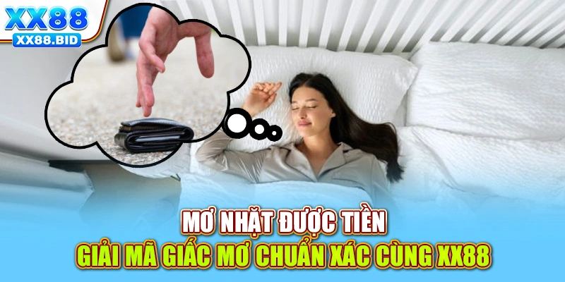 Mơ Nhặt Được Tiền - Giải Mã Giấc Mơ Chuẩn Xác Cùng XX88