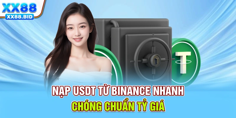 Nạp USDT từ Binance nhanh chóng, chuẩn tỷ giá